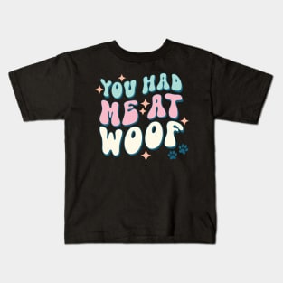 You Had Me At Woof Dog Lover Pet Owner Gift Kids T-Shirt